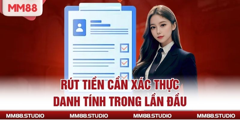 Rút tiền cần xác thực danh tính trong lần đầu 