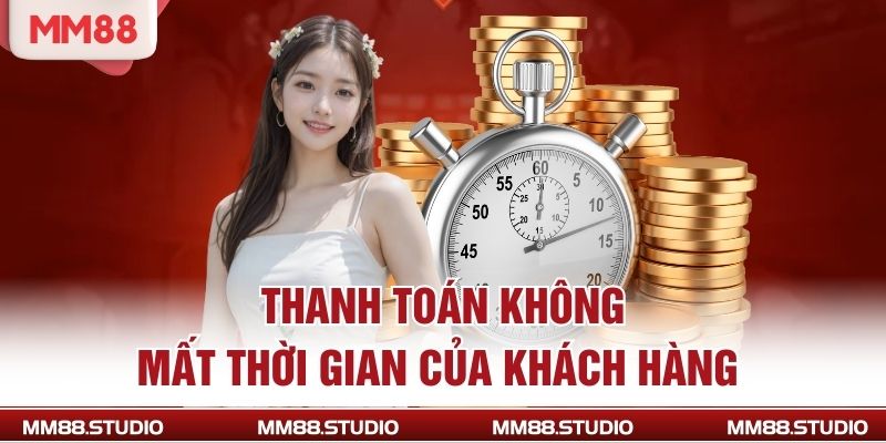 Thanh toán không mất thời gian của khách hàng 