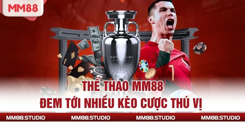 Thể thao MM88 đem tới nhiều kèo cược thú vị 